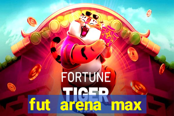 fut arena max futebol ao vivo